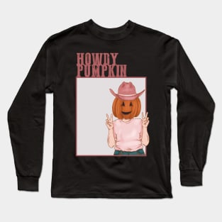 Howdy Pumpkin! Long Sleeve T-Shirt